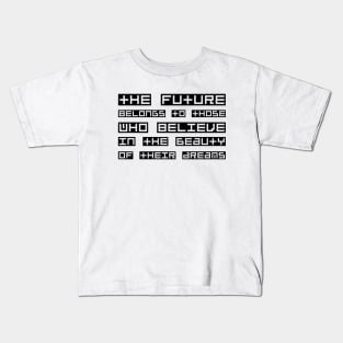 The Future Belongs To Those Who Believe In The Beauty Of Their Dreams black Kids T-Shirt